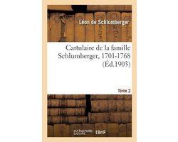 Cartulaire de la Famille Schlumberger, 1701-1768