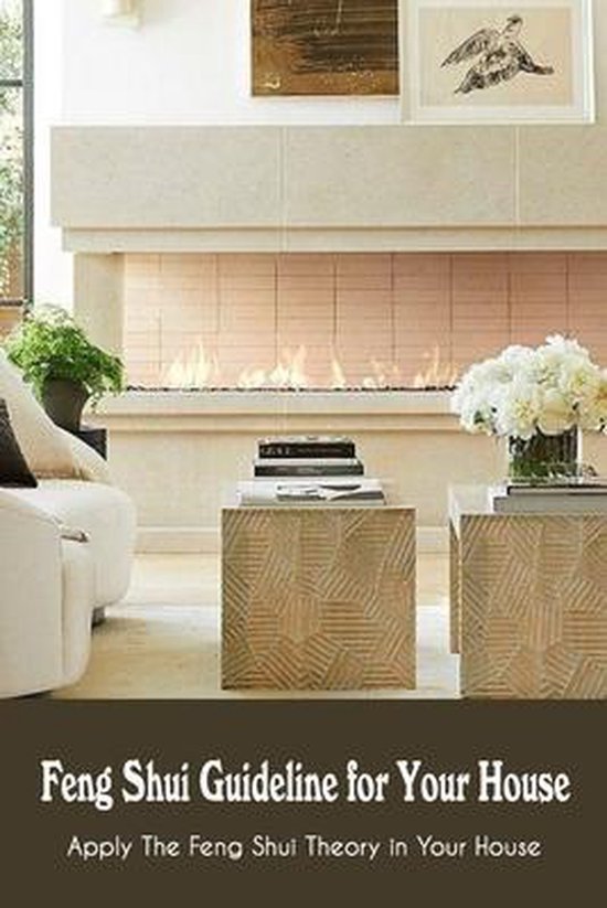 Feng Shui Guideline for Your House Apply The Feng Shui Theory in Your
