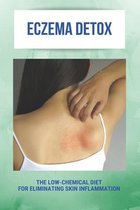 Eczema Detox: The Low-Chemical Diet For Eliminating Skin Inflammation