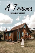 A Trauma: Memoir Of The Past