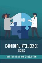 Emotional Intelligence Skills: What They Are And How To Develop Them