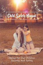 Child Safety Manual: Caring For Our Children Security And Safety