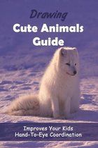 Drawing Cute Animals Guide: Improves Your Kids Hand-to-eye Coordination