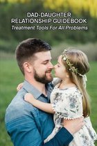 Dad-Daughter Relationship Guidebook: Treatment Tools For All Problems