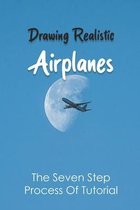 Drawing Realistic Airplanes: The Seven Step Process Of Tutorial