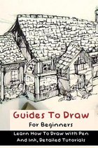 Guides To Draw For Beginners; Learn How To Draw With Pen And Ink, Detailed Tutorials