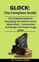 Glock: The Complete Guide