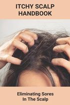 Itchy Scalp Handbook: Eliminating Sores In The Scalp