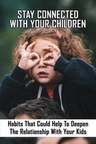 Stay Connected With Your Children: Habits That Could Help To Deepen The Relationship With Your Kids