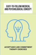 Easy-To-Follow Medical And Psychological Concepts: Acceptance And Commitment Therapy Exercises
