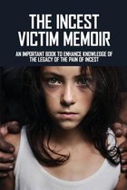 The Incest Victim Memoir: An Important Book To Enhance Knowledge Of The Legacy Of The Pain Of Incest