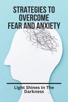 Strategies To Overcome Fear And Anxiety: Light Shines In The Darkness