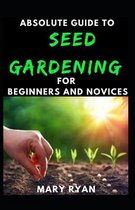 Absolute Guide To Seed Gardening For Beginners And Novices