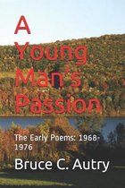 A Young Man's Passion: The Early Poems