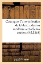 Catalogue d'Une Collection de Tableaux, Dessins Modernes Et Tableaux Anciens