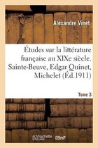 �tudes Sur La Litt�rature Fran�aise Au XIXe Si�cle. Tome 3. Sainte-Beuve, Edgar Quinet, Michelet