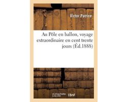 Au Pôle en ballon, voyage extraordinaire en cent trente jours