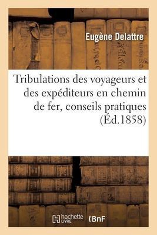 Tribulations Des Voyageurs Et Des Expéditeurs En Chemin de Fer, Conseils Pratiques