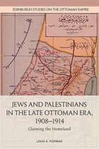 Jews and Palestinians in the Late Ottoman Era, 19081914 Claiming the Homeland Edinburgh Studies on the Ottoman Empire