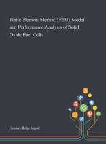 Finite Element Method (FEM) Model and Performance Analysis of Solid Oxide Fuel Cells