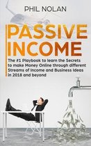 Passive Income: The #1 Playbook to learn the Secrets to make Money Online through different Streams of Income and Business Ideas in 2018 and beyond