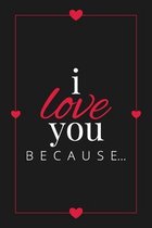 I Love You Because: A Black Fill in the Blank Book for Girlfriend, Boyfriend, Husband, or Wife - Anniversary, Engagement, Wedding, Valenti