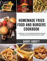 Homemade Fried Food and Burgers Cookbook: 2 Books in 1