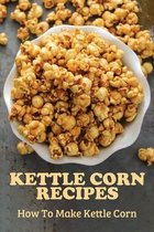 Kettle Corn Recipes: How To Make Kettle Corn