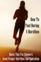 How To Fuel During A Marathon: Quick Tips For Runners Need Proper Nutrition And Hydration