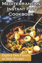 Mediterranean Instant Pot Cookbook: Explore New Flavors on Daily Recipes