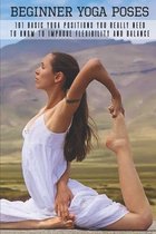 Beginner Yoga Poses: 101 Basic Yoga Positions You Really Need To Know To Improve Flexibility And Balance