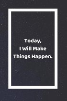 Today I Will Make Things Happen