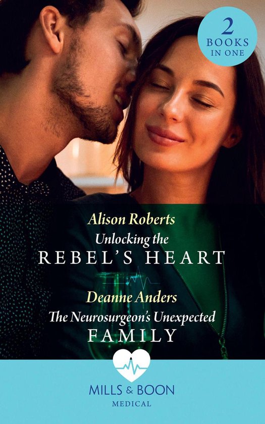 Mills & Boon Medical - Unlocking The Rebel's Heart / The Neurosurgeon's Unexpected Family
