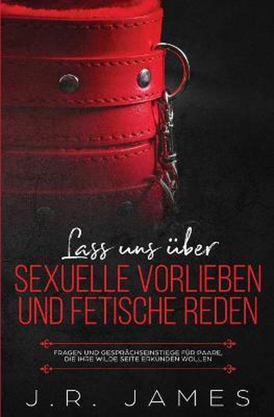 Jenseits Der Bettlaken Lass uns ber sexuelle Vorlieben und Fetische reden, J R James... bol
