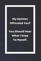 My Opinion Offended You? You Should Hear What I Keep To Myself