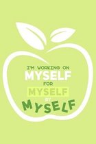 I'm Working On Myself By Myself For Myself