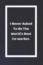 I Never Asked To Be The World's Best Coworker