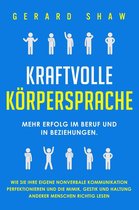 Kraftvolle Körpersprache: Mehr Erfolg im Beruf und in Beziehungen. Wie Sie Ihre eigene nonverbale Kommunikation perfektionieren und die Mimik, Gestik und Haltung anderer Menschen richtig lesen