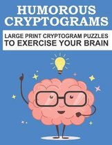Humorous Cryptograms Large Print Cryptogram Puzzles to Exercise Your Brain