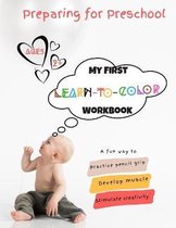 Preparing For Preschool; My First Learn-To-Color Workbook