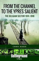 From the Channel to the Ypres Salient: The Belgian Sector 1914 -1918