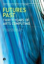 Futures Past - Thirty Years of Arts Computing