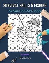 Survival Skills & Fishing: AN ADULT COLORING BOOK