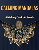Calming Mandalas: A Coloring Book For Adults