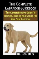 The Complete Labrador Guidebook: The Complete Labrador Guidebook