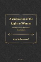 A Vindication of the Rights of Woman with Strictures on Political and Moral Subjects