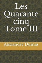 Les Quarante cinq Tome III