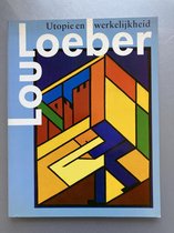 Lou Loeber utopie en werkelijkheid