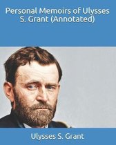 Personal Memoirs of Ulysses S. Grant (Annotated)