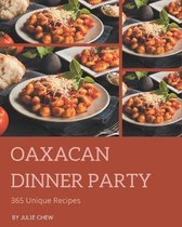 365 Unique Oaxacan Dinner Party Recipes
